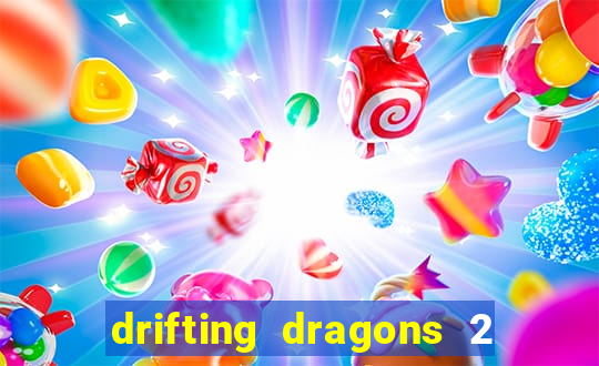 drifting dragons 2 temporada drifting dragons vai ter